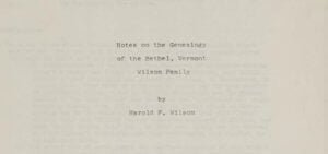 Notes on the genealogy of the Bethel, Vermont Wilson family