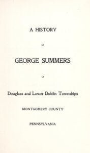 A history of George Summers of Douglass and Lower Dublin townships, Montgomery County, Pennsylvania