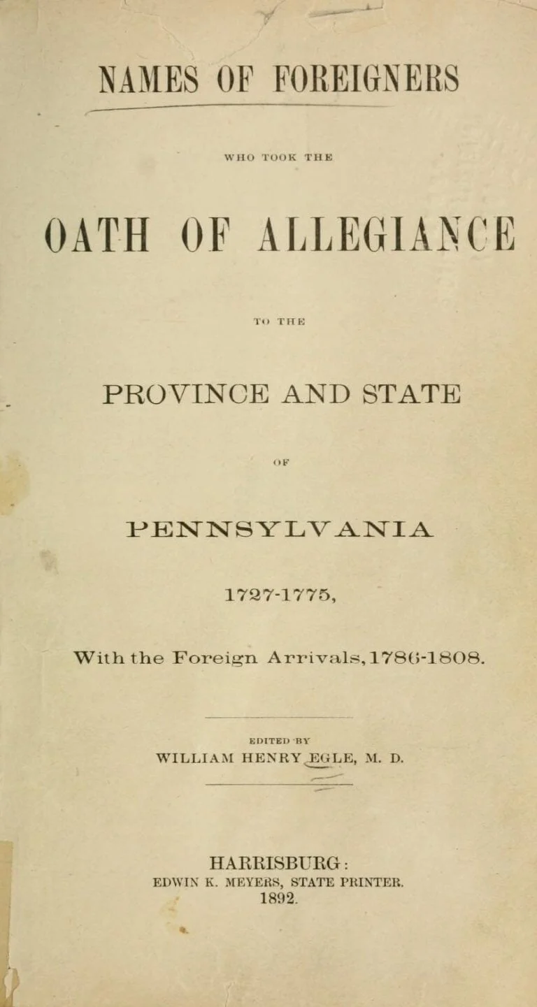 Names of foreigners who took the oath of allegiance to the province and state of Pennsylvania, 1727-1775, with the foreign arrivals, 1786-1808